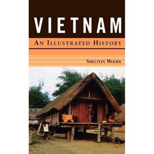 Vietnam: An Illustrated History - (Illustrated Histories (Hippocrene)) by  Shelton Woods (Paperback) - 1 of 1