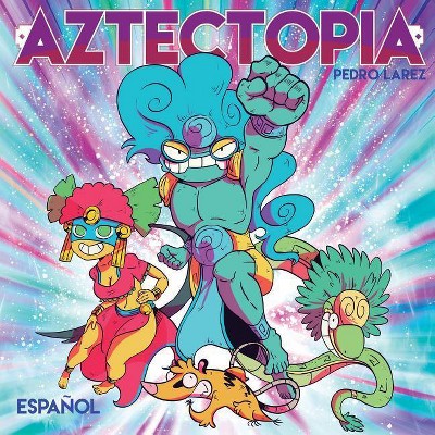 Aztectopia - by  Pedro Larez (Paperback)