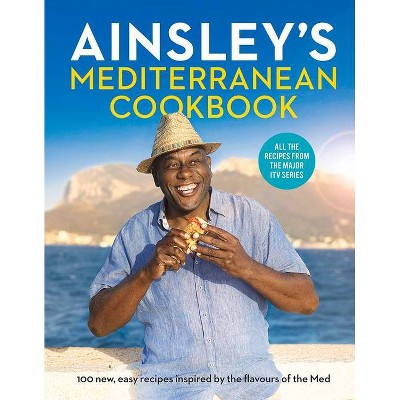 Ainsley's Mediterranean Cookbook - by  Ainsley Harriott (Hardcover)