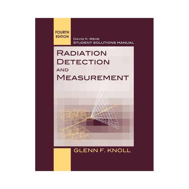 Student Solutions Manual to Accompany Radiation Detection and Measurement, 4e - 4th Edition by  Glenn F Knoll (Paperback), 1 of 2