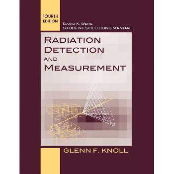 Student Solutions Manual to Accompany Radiation Detection and Measurement, 4e - 4th Edition by  Glenn F Knoll (Paperback)