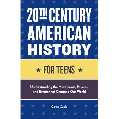 20th Century American History for Teens - by  Carrie Floyd Cagle (Paperback)