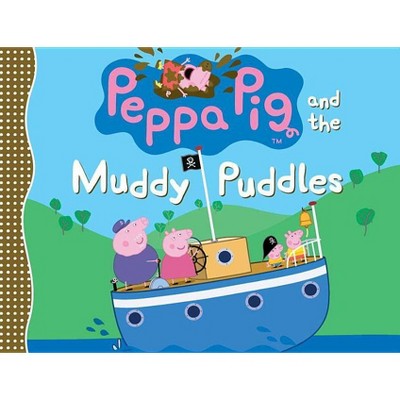 Peppa Pig and the Muddy Puddles - by  Candlewick Press (Hardcover)