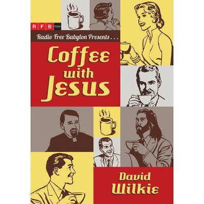 Coffee with Jesus - by  David Wilkie (Paperback)