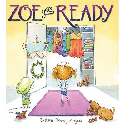 Zoe Gets Ready - by  Bethanie Murguia (Hardcover)