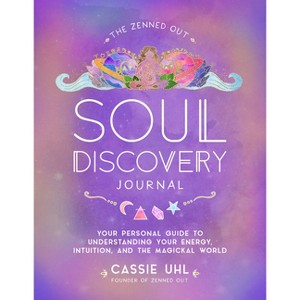 The Zenned Out Soul Discovery Journal - by  Cassie Uhl (Hardcover) - 1 of 1