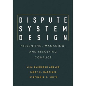 Dispute System Design - by  Lisa Blomgren Amsler & Janet Martinez & Stephanie E Smith (Hardcover) - 1 of 1