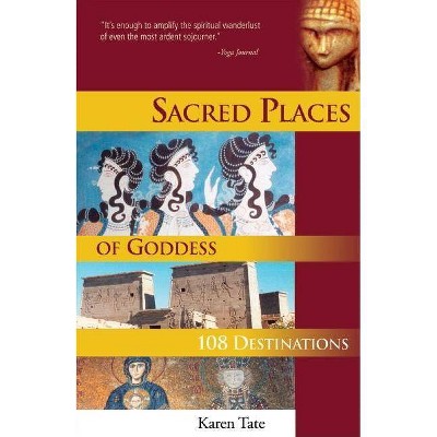 Sacred Places of Goddess - (Sacred Places: 108 Destinations) by  Karen Tate (Paperback)