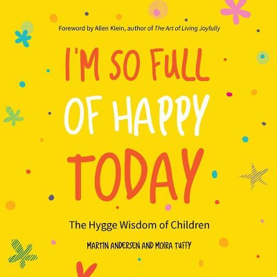 I'm So Full of Happy Today - by  Martin Andersen & Moira Tuffy (Paperback)