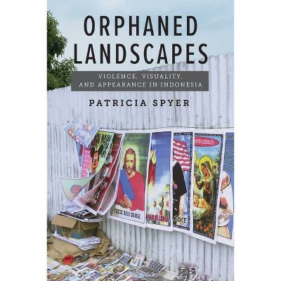 Orphaned Landscapes - by  Patricia Spyer (Paperback)