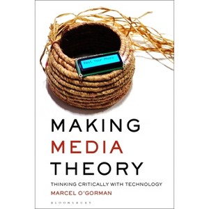 Making Media Theory - by  Marcel O'Gorman (Paperback) - 1 of 1