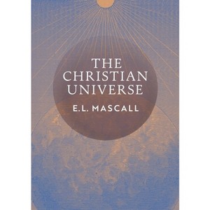 The Christian Universe - by  E L Mascall & Eric Mascall (Paperback) - 1 of 1