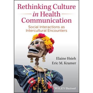 Rethinking Culture in Health Communication - by  Elaine Hsieh (Paperback) - 1 of 1