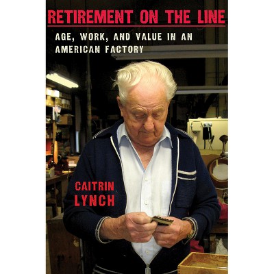 Retirement on the Line - by  Caitrin Lynch (Hardcover)