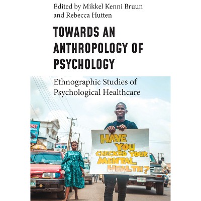 Towards an Anthropology of Psychology - by  Mikkel Kenni Bruun & Rebecca Hutten (Hardcover)