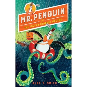 Mr. Penguin and the Catastrophic Cruise - by  Alex T Smith (Hardcover) - 1 of 1