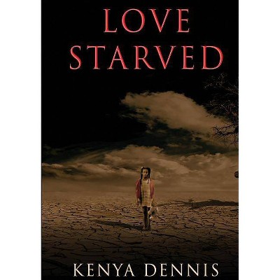 Love Starved - by  Kenya Dennis (Paperback)