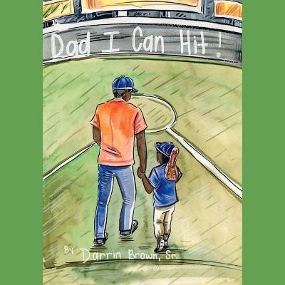 Dad, I Can Hit! - by  Darrin Brown (Paperback)