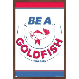 Trends International Ted Lasso - Be A Goldfish Framed Wall Poster Prints - 1 of 4