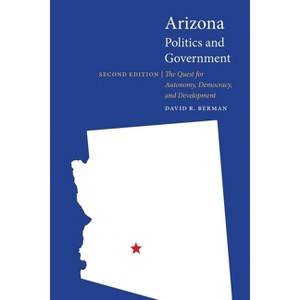 Arizona Politics and Government - (Politics and Governments of the American States) 2nd Edition by  David R Berman (Paperback) - 1 of 1