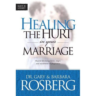 Healing the Hurt in Your Marriage - by  Gary Rosberg & Barbara Rosberg (Paperback)