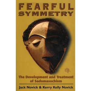 Fearful Symmetry - (Critical Issues in Psychoanalysis) by  Jack Novick & Kerry Kelly Novick (Paperback) - 1 of 1