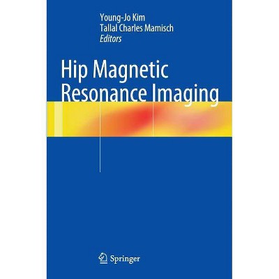 Hip Magnetic Resonance Imaging - by  Young-Jo Kim & Tallal Charles Mamisch (Hardcover)