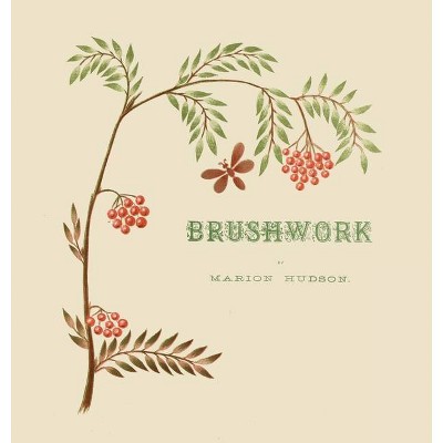 Brushwork - by  Marion Hudson (Hardcover)