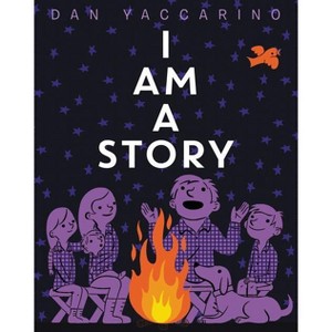 I Am a Story - by  Dan Yaccarino (Hardcover) - 1 of 1
