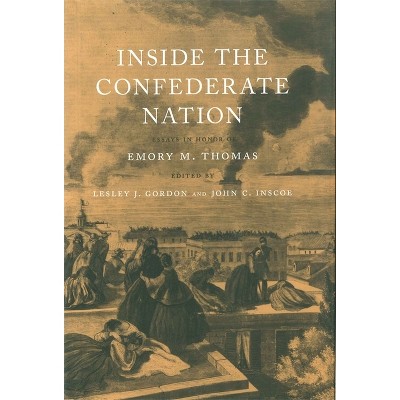 Inside the Confederate Nation - (Conflicting Worlds: New Dimensions of the American Civil War) by  Lesley J Gordon & John C Inscoe (Paperback)