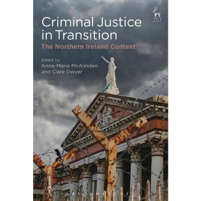 Criminal Justice in Transition - by  Anne-Marie McAlinden & Clare Dwyer (Paperback)