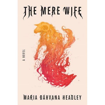  The Mere Wife - by  Maria Dahvana Headley (Hardcover) 