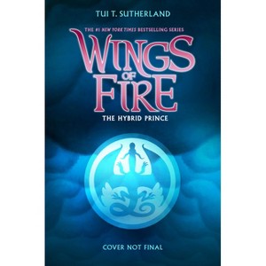 The Hybrid Prince (Wings of Fire, Book 16) - by  Tui T Sutherland (Hardcover) - 1 of 1