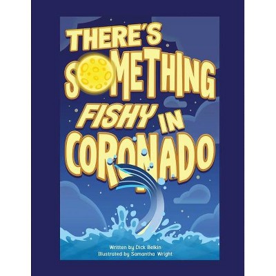 There's Something Fishy in Coronado - by  Dick Belkin (Paperback)