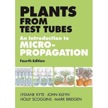 Plants from Test Tubes - 4th Edition by  Lydiane Kyte & John Kleyn & Holly Scoggins & Mark Bridgen (Hardcover)