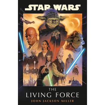 Star Wars: The Living Force - by  John Jackson Miller (Hardcover)