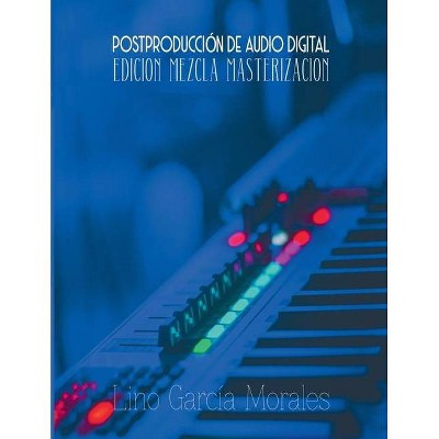 Postproducción de Audio Digital - by  Lino García Morales (Paperback)