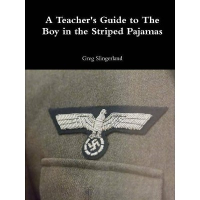 A Teacher's Guide to The Boy in the Striped Pajamas - by  Greg Slingerland (Paperback)