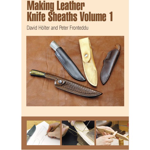 Making Leather Knife Sheaths - Volume 1 - by David Hölter (Paperback)