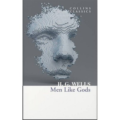 Men Like Gods - (Collins Classics) by  H G Wells (Paperback)