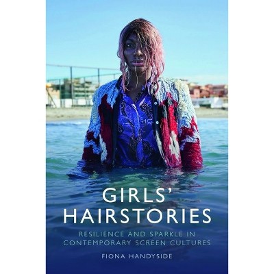 Girls' Hairstories - by  Fiona Handyside (Hardcover)