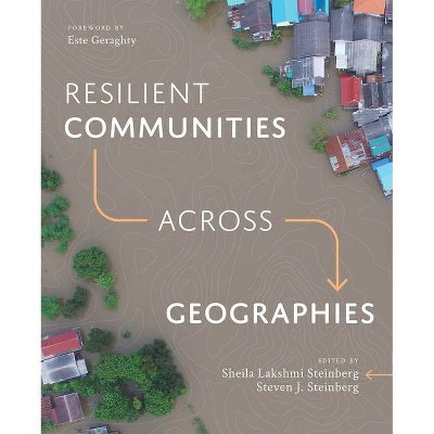 Resilient Communities Across Geographies - by  Sheila Lakshmi Steinberg & Steven J Steinberg (Paperback)