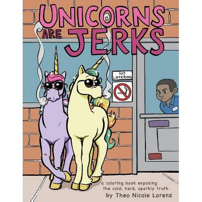 Unicorns Are Jerks - (Paperback)