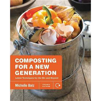 Composting for a New Generation - by  Michelle Balz (Paperback)