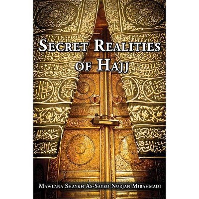 Secret Realities of Hajj - by  Nurjan Mirahmadi (Paperback)