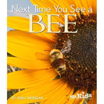 Next Time You See a Bee - by  Emily Morgan (Paperback)