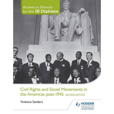 Access to History for the Ib Diploma: Civil Rights and Social Movements in the Americas Post-1945 Second Edition - by  Vivienne Sanders (Paperback)