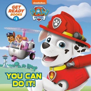 Get Ready Books #1: You Can Do It! (Paw Patrol) - (Pictureback) by  Random House (Paperback) - 1 of 1