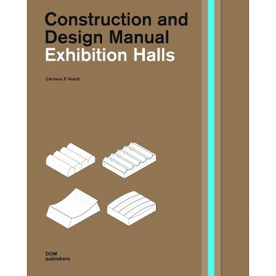 Exhibition Halls - (Construction and Design Manual) by  Clemens F Kusch (Hardcover)