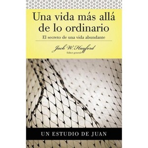 Una Vida Mas Alla de Lo Ordinario - by  Jack W Hayford (Paperback) - 1 of 1